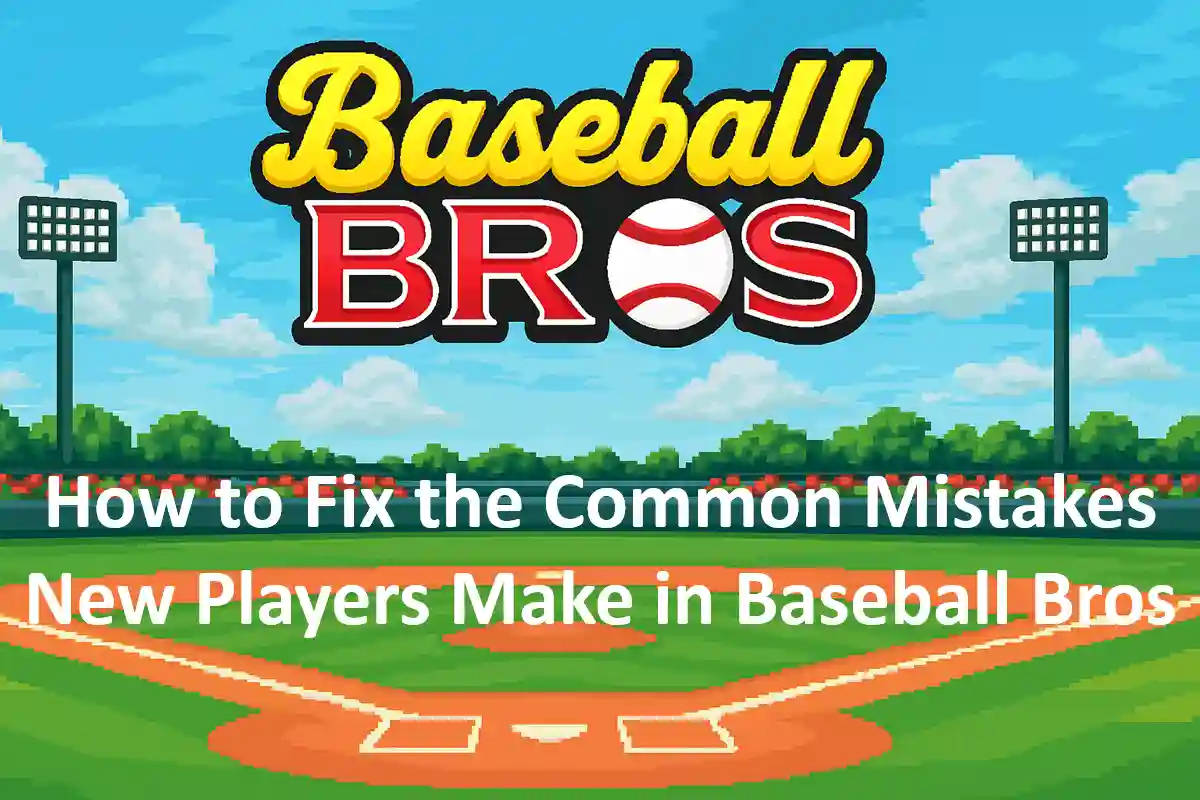 How to Fix the Common Mistakes New Players Make in Baseball Bros?